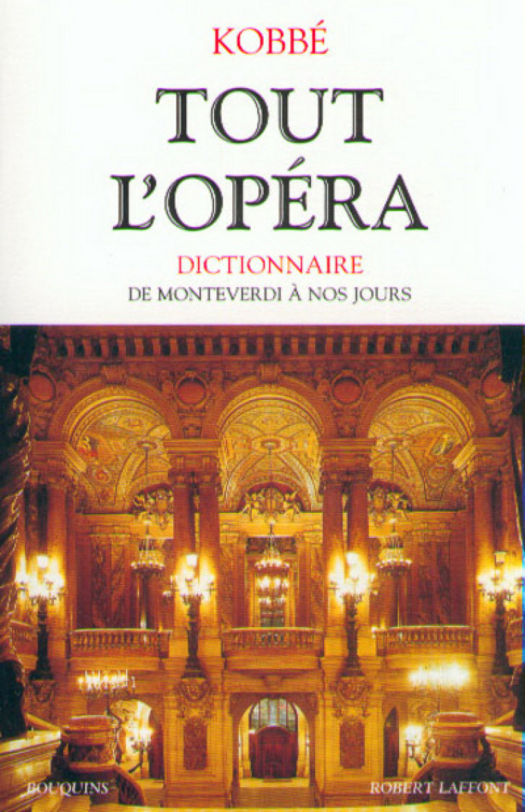 Tout l'opéra - AE - DE MONTEVERDI A NOS JOURS - Gustav Kobbé - BOUQUINS