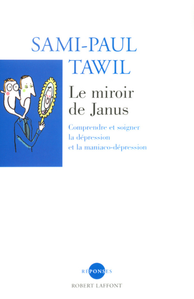 Le miroir de Janus comprendre et soigner la dépression et la maniaco-dépression - Sami-Paul Tawil - ROBERT LAFFONT