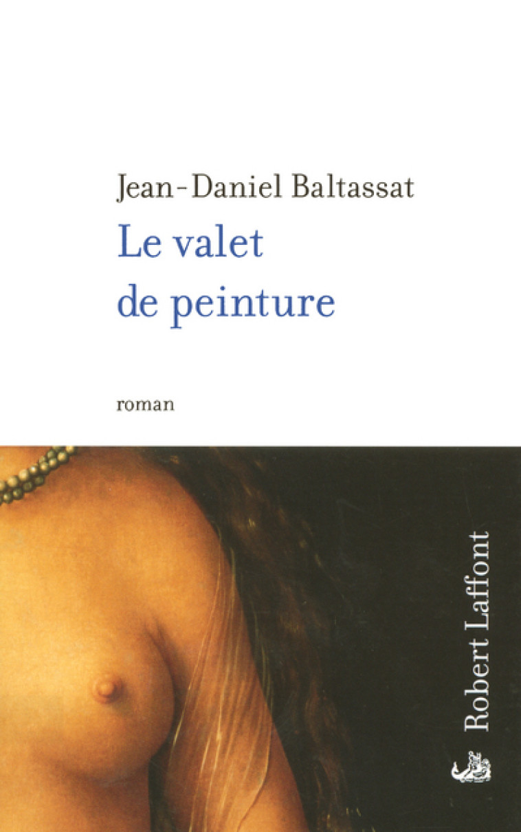 Le valet de peinture - Jean-Daniel Baltassat - ROBERT LAFFONT