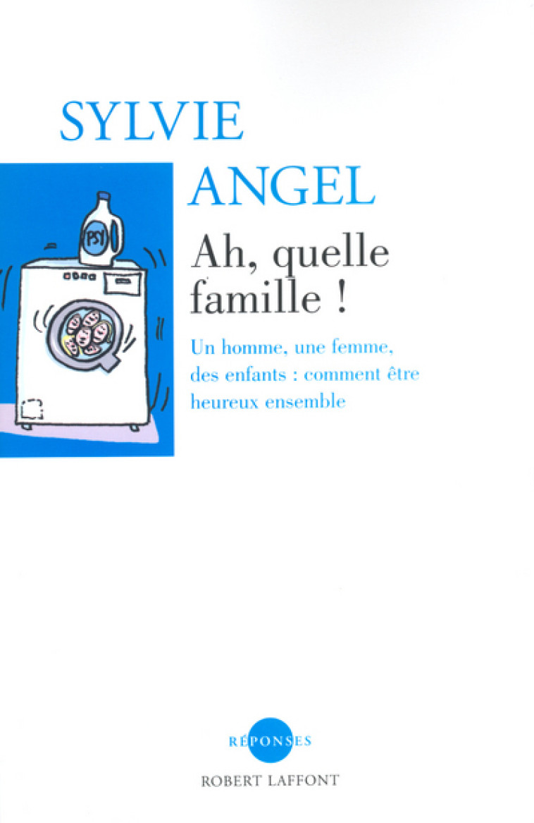 Ah, quelle famille ! un homme, une femme, des enfants - Sylvie Angel - ROBERT LAFFONT