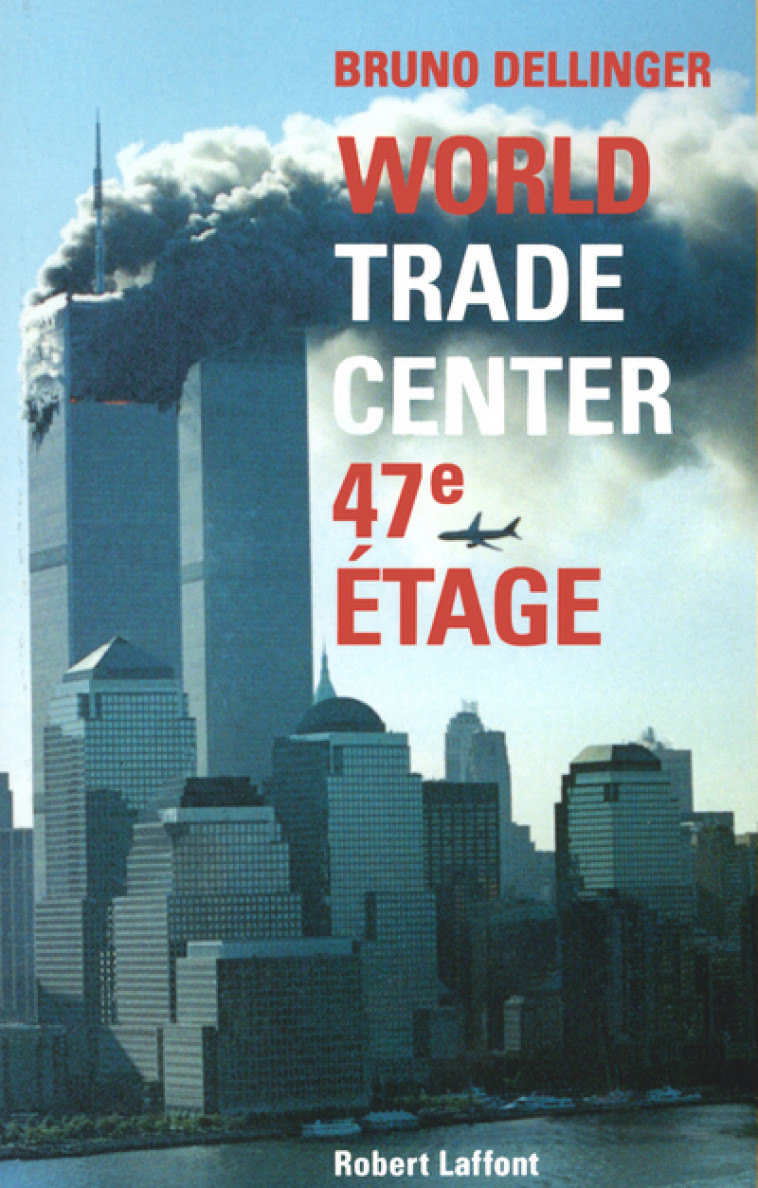 World Trade Center, 47e étage - Bruno Dellinger - ROBERT LAFFONT