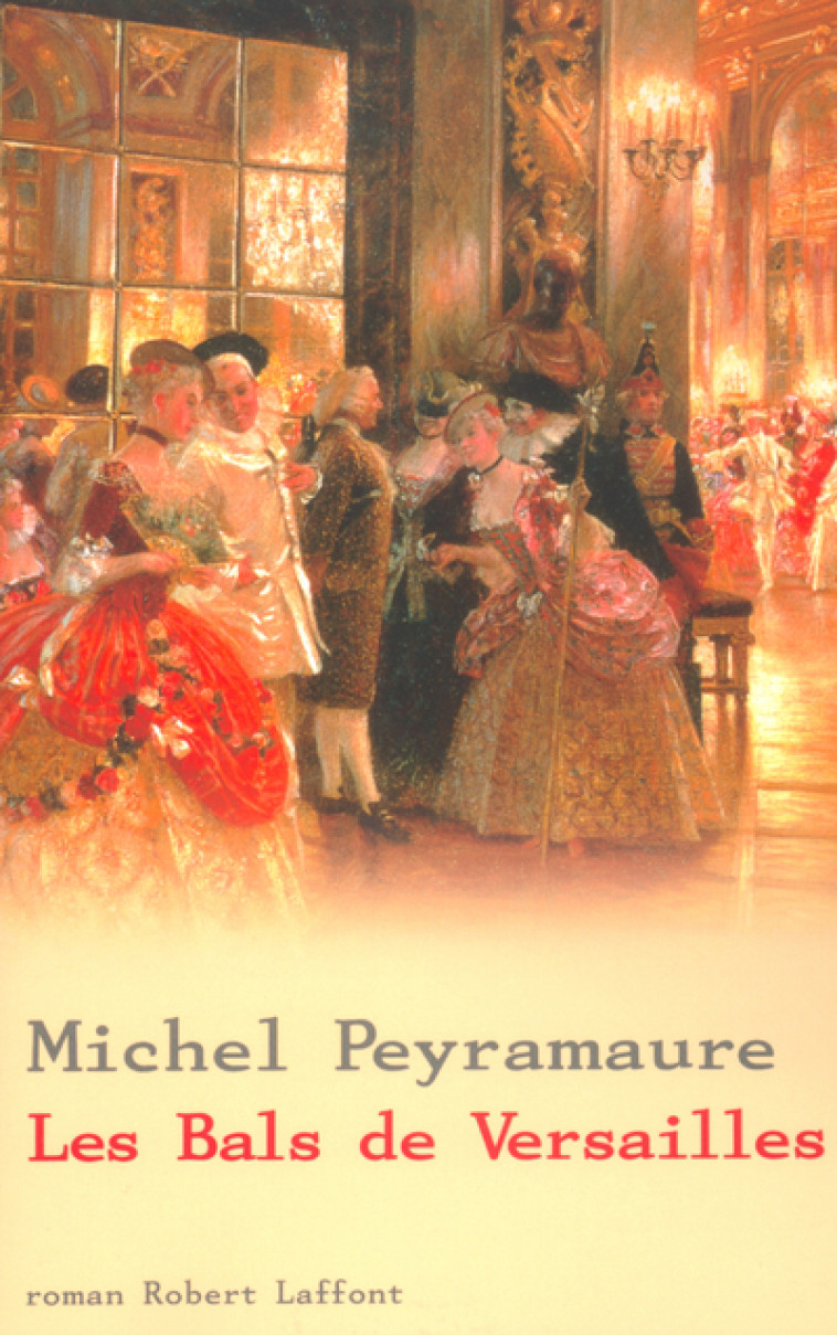 Les bals de Versailles - Michel Peyramaure - ROBERT LAFFONT