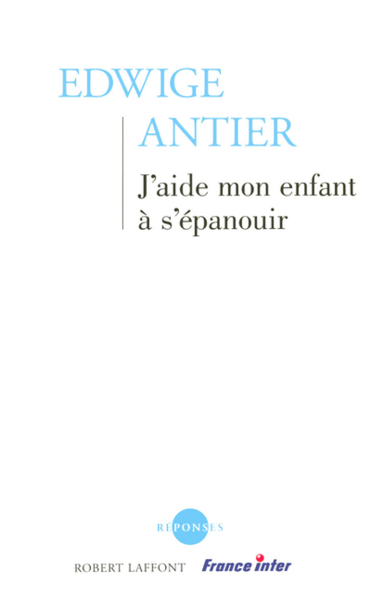 J'aide mon enfant à s'épanouir - Edwige Antier - ROBERT LAFFONT