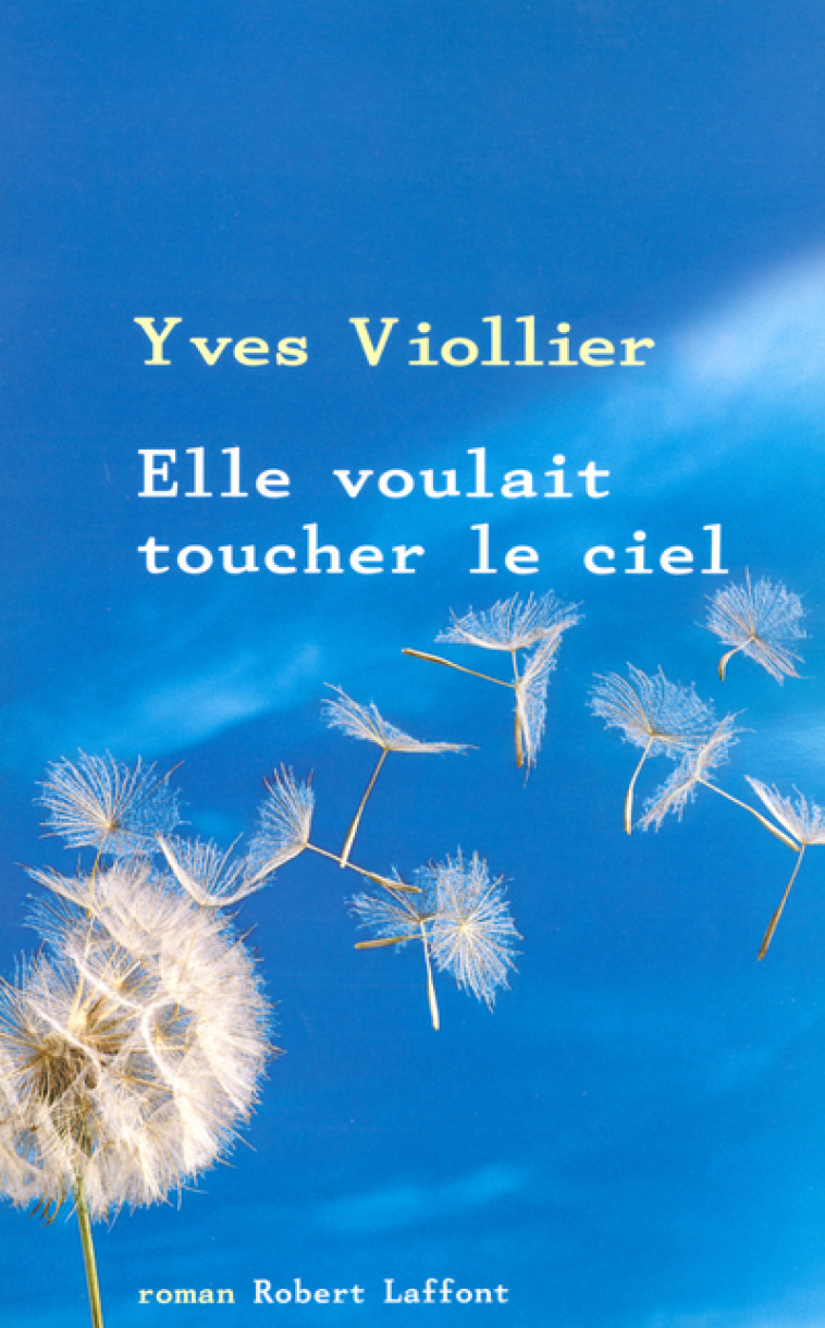 Elle voulait toucher le ciel - Yves Viollier - ROBERT LAFFONT