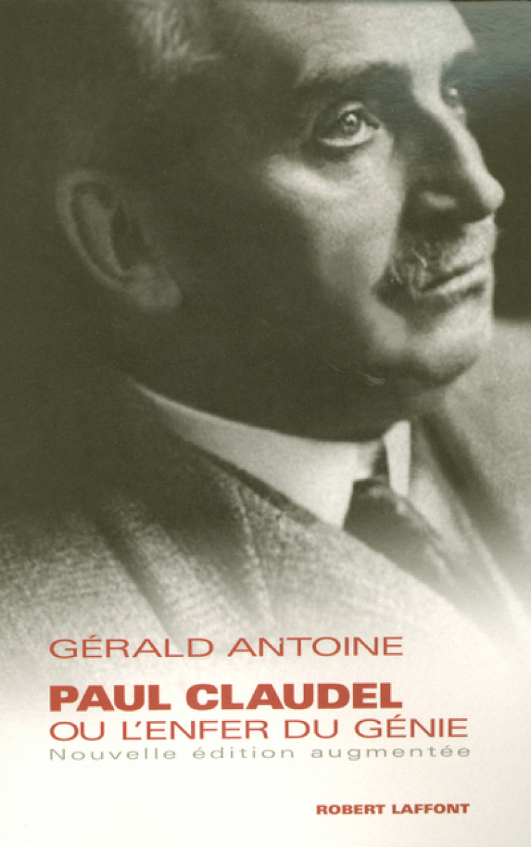 Paul Claudel ou l'enfer du génie - NE - Gérald Antoine - ROBERT LAFFONT