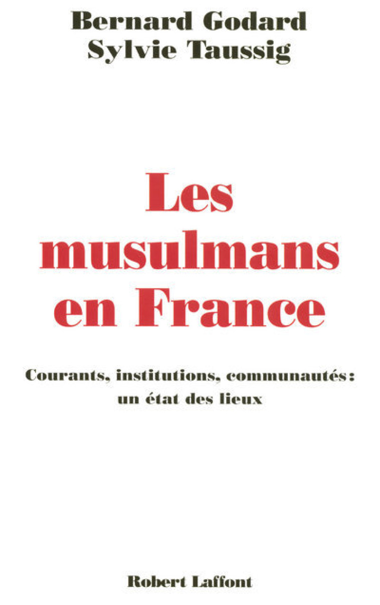 Les musulmans en France courants, institutions, communautés, un état des lieux - Bernard Godard - ROBERT LAFFONT