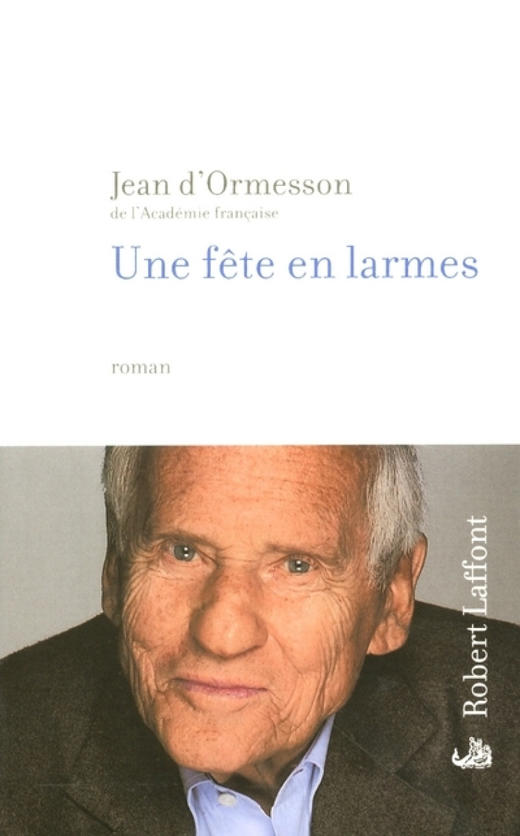 Une fête en larmes - Jean d' Ormesson - ROBERT LAFFONT