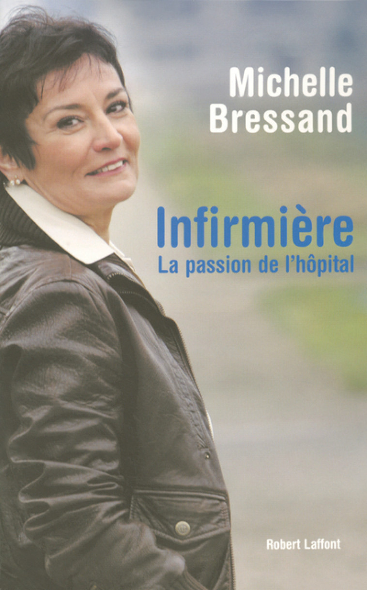 Infirmière la passion de l'hôpital - Michelle Bressand - ROBERT LAFFONT