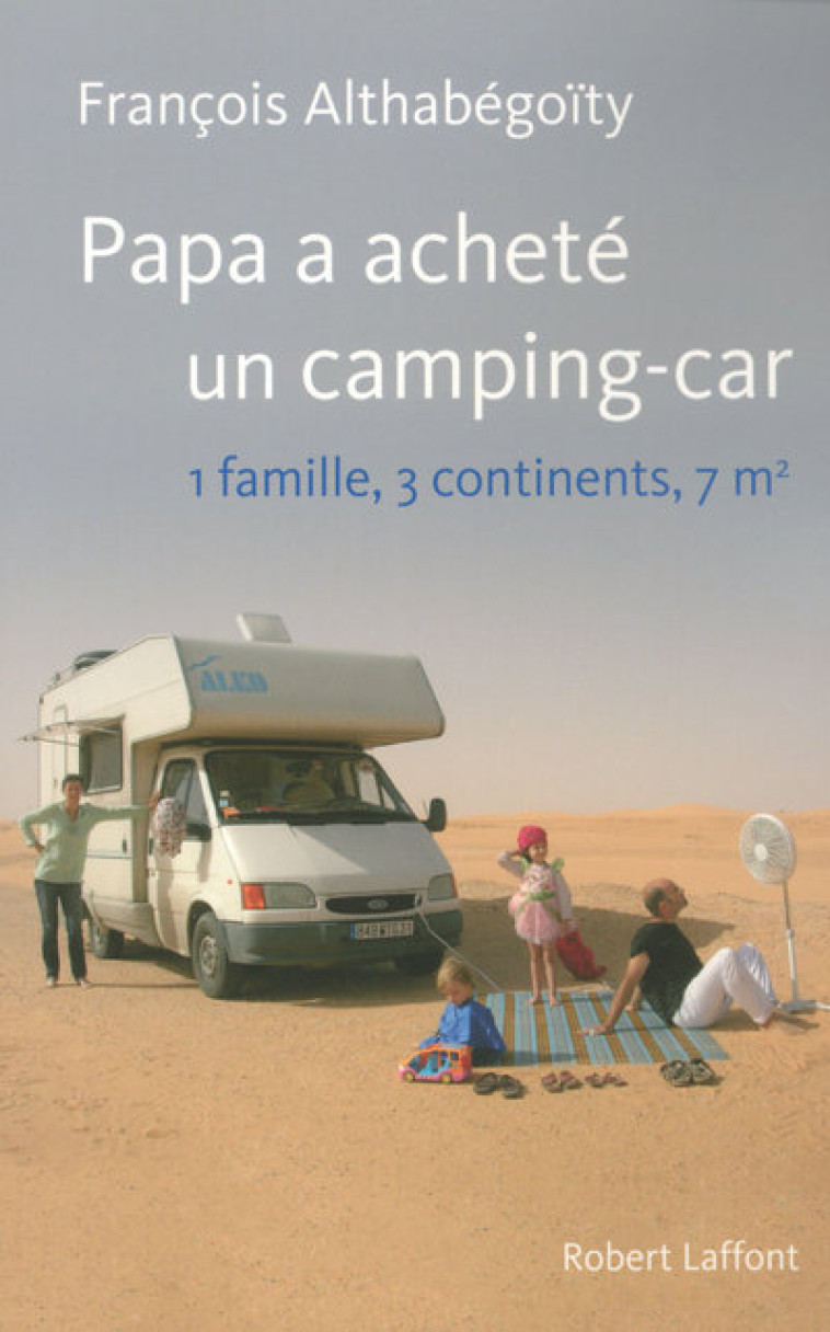 Papa a acheté un camping-car 1 famille, 3 continents, 7 m2 - François Althabegoity - ROBERT LAFFONT