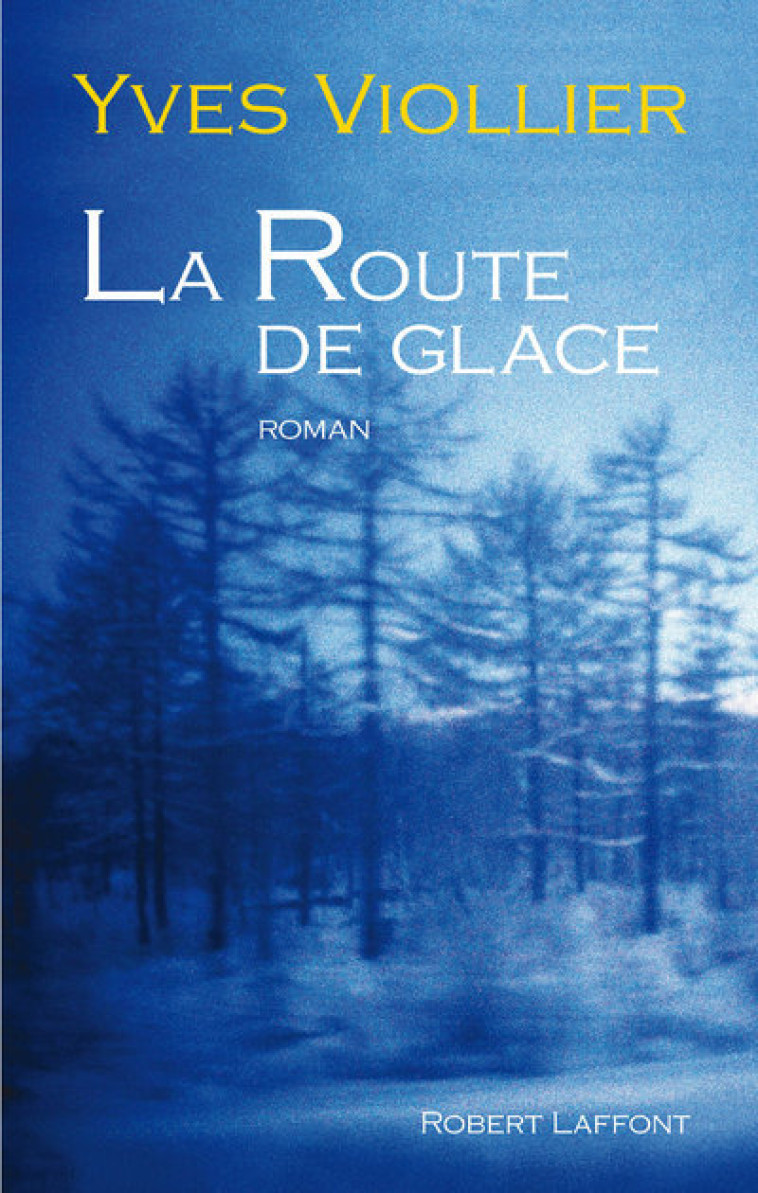 La route de glace - Yves Viollier - ROBERT LAFFONT