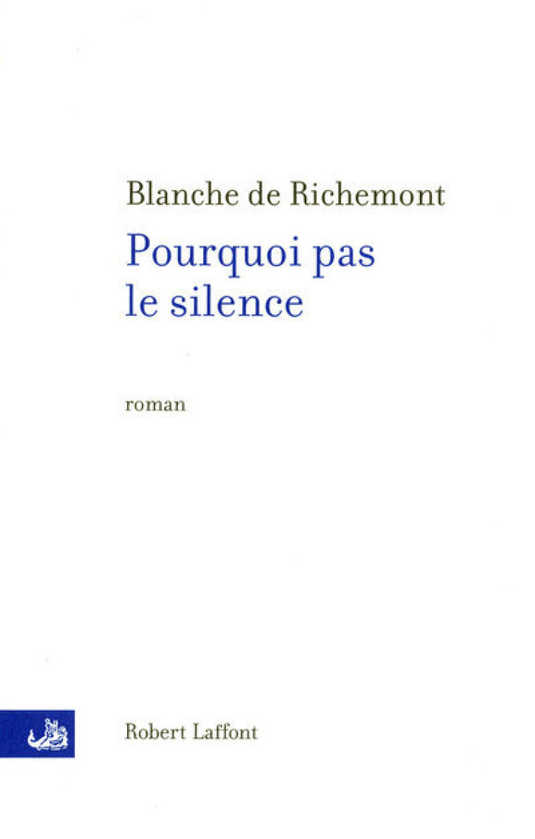 Pourquoi pas le silence - Blanche de Richemont - ROBERT LAFFONT