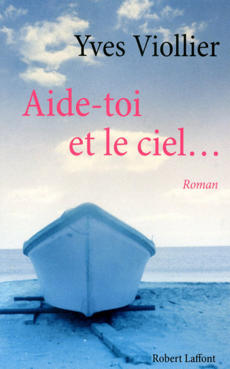 Aide-toi et le ciel... - Yves Viollier - ROBERT LAFFONT