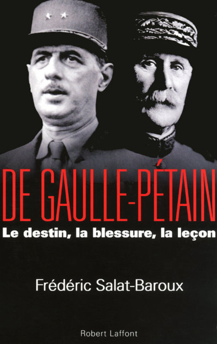 De Gaulle - Pétain - Frédéric Salat-Baroux - ROBERT LAFFONT