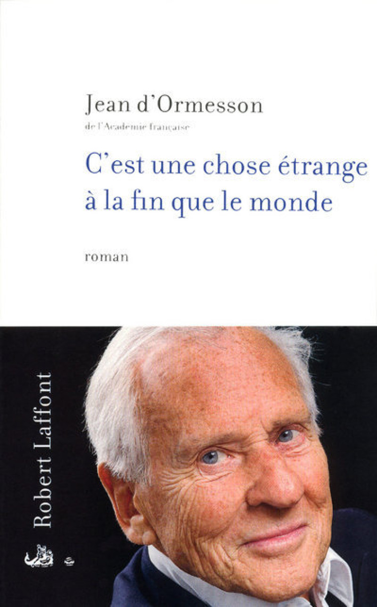 C'est une chose étrange à la fin que le monde - Jean d' Ormesson - ROBERT LAFFONT