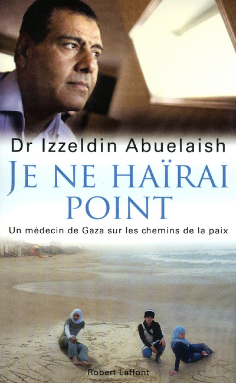 Je ne haïrai point - Izzeldin Abuelaish - ROBERT LAFFONT