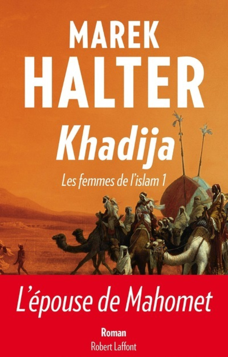 Khadija - les femmes de l'Islam - tome 1 - - Marek Halter - ROBERT LAFFONT