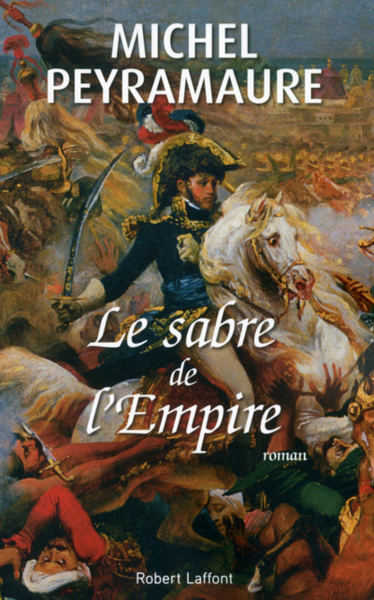 Le sabre de l'Empire - Michel Peyramaure - ROBERT LAFFONT