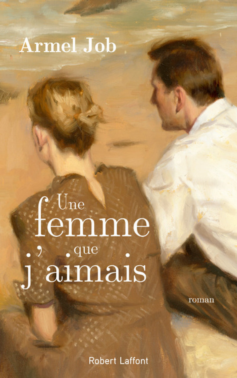 Une femme que j'aimais - Armel Job - ROBERT LAFFONT