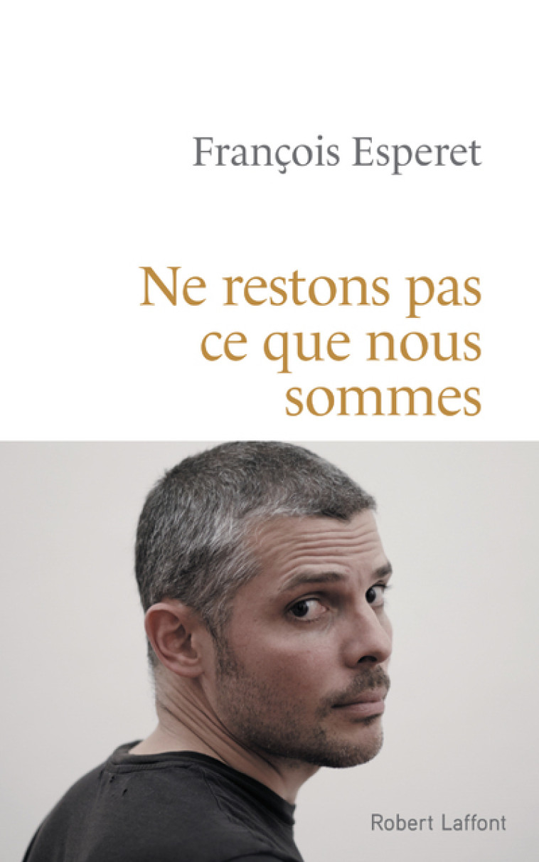 Ne restons pas ce que nous sommes - François Esperet - ROBERT LAFFONT