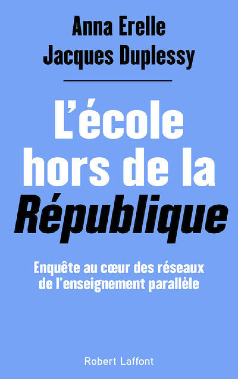 L'École hors de la République - Enquête au coeur des réseaux de l'enseignement parallèle - Jacques Duplessy - ROBERT LAFFONT