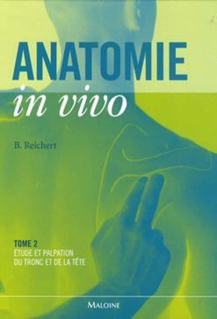 ANATOMIE IN VIVO TOME 2 - Bernhard Reichert - MALOINE