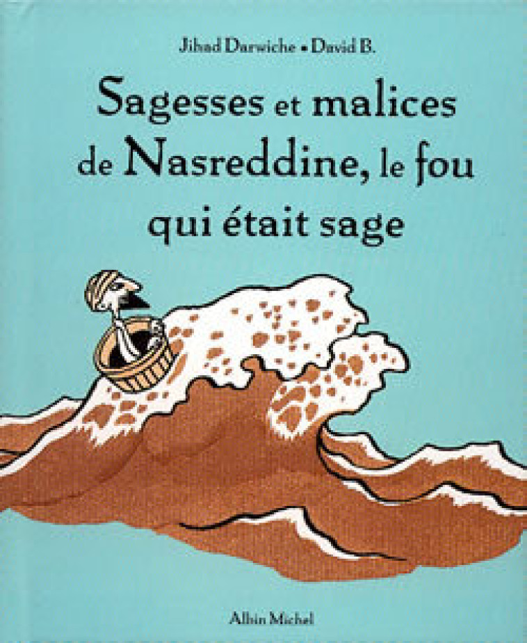 Sagesses et malices de Nasreddine, le fou qui était sage - tome 1 - David B. - ALBIN MICHEL