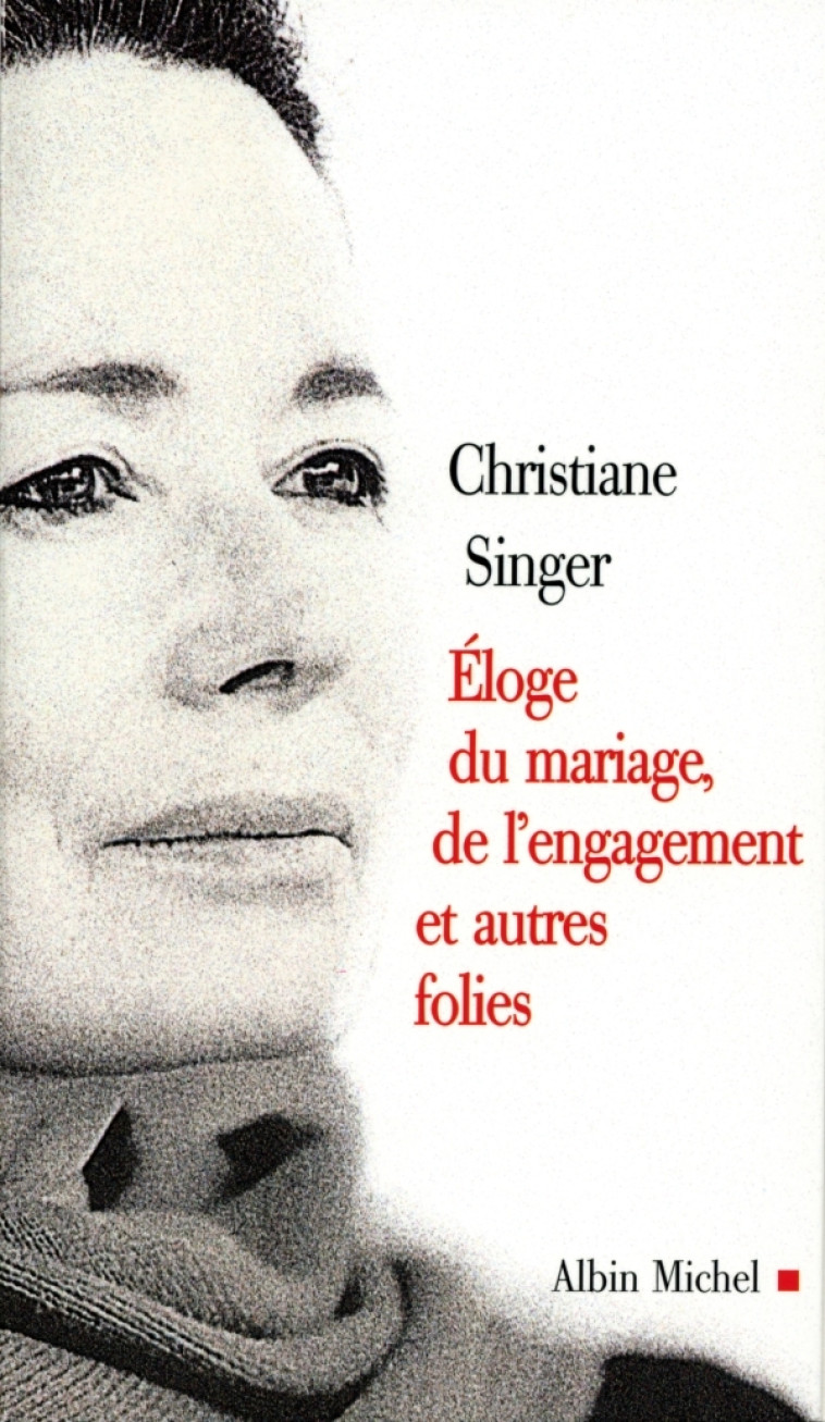 Éloge du mariage, de l'engagement et autres folies - Christiane Singer - ALBIN MICHEL