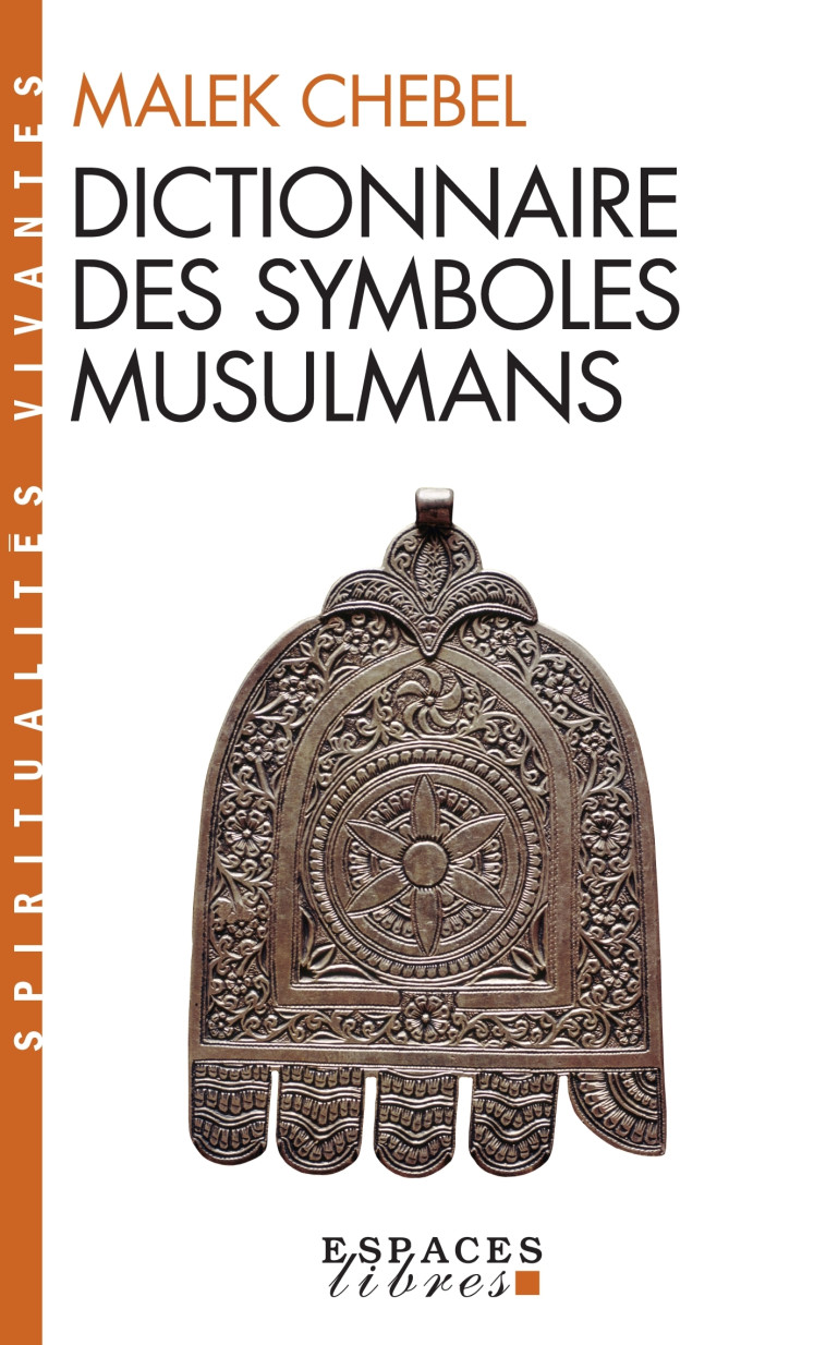 Dictionnaire des symboles musulmans (Espaces Libres - Spiritualités Vivantes) - Malek Chebel - ALBIN MICHEL