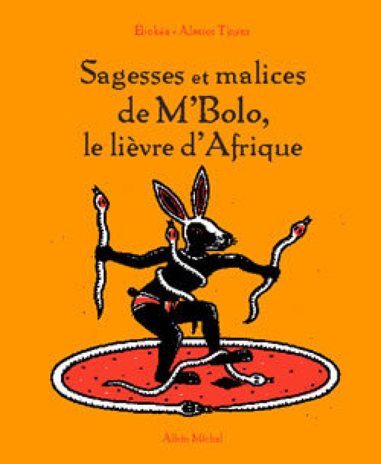 Sagesses et malices de M'Bolo, le lièvre d'Afrique - Marie-Félicité Ebokéa - ALBIN MICHEL