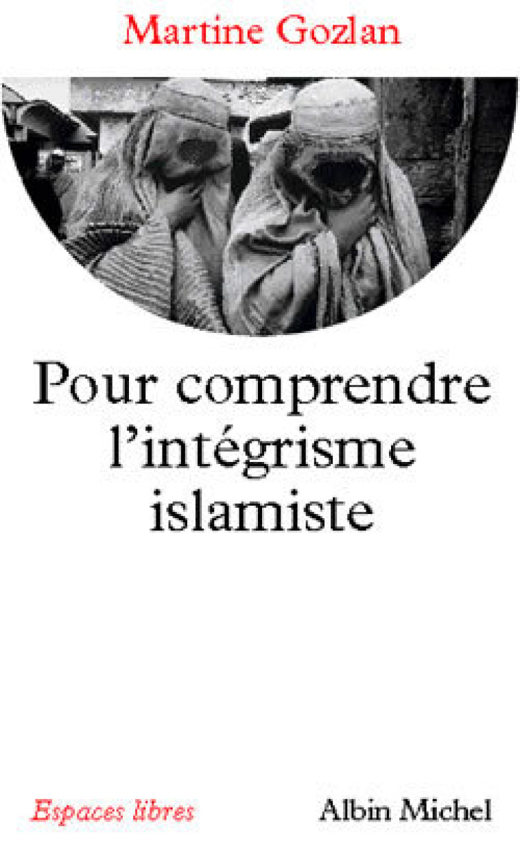 Pour comprendre l'intégrisme islamique - Martine Gozlan - ALBIN MICHEL