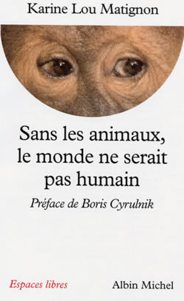 Sans les animaux, le monde ne serait pas humain - Karine Lou Matignon - ALBIN MICHEL