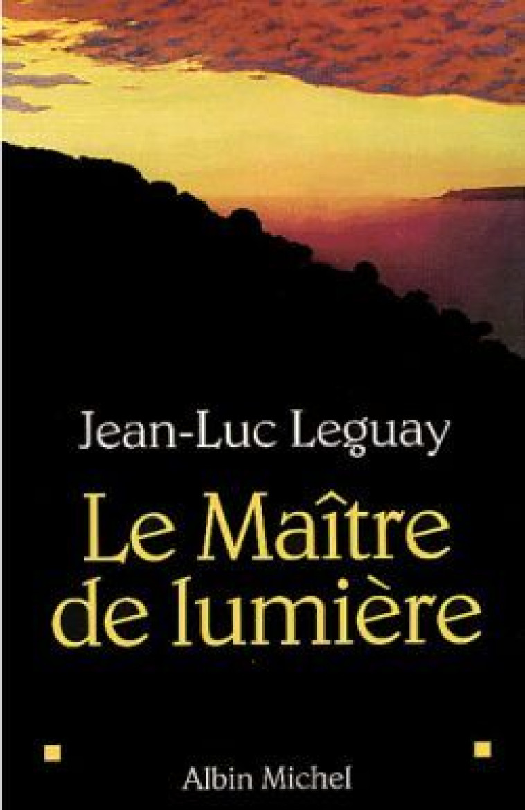 Le maître de lumiere - Jean-Luc Leguay - ALBIN MICHEL