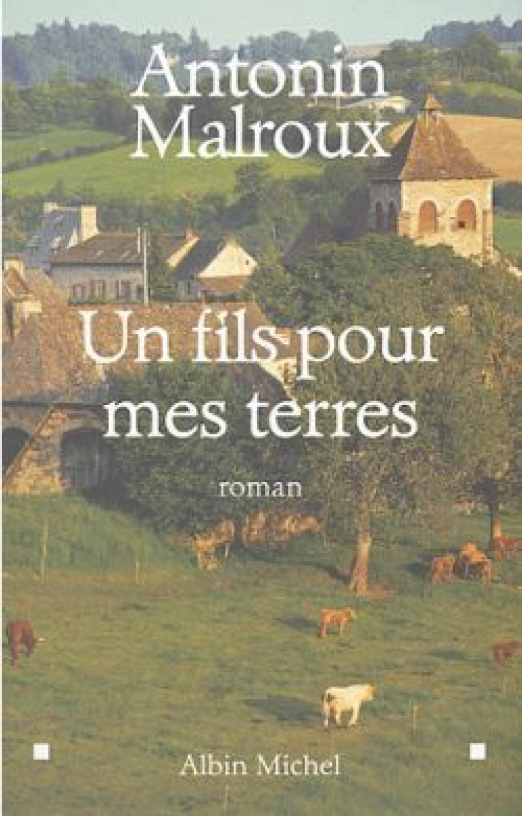 Un fils pour mes terres - Antonin Malroux - ALBIN MICHEL