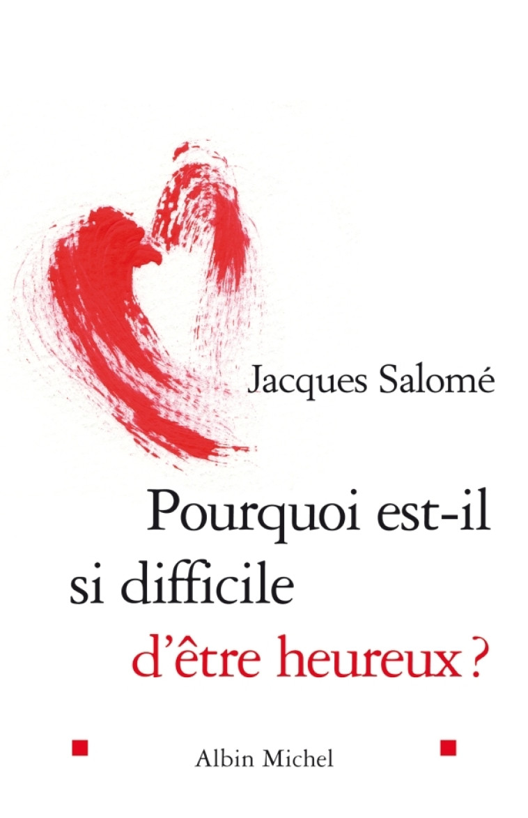 Pourquoi est-il si difficile d'être heureux ? - Jacques Salomé - ALBIN MICHEL