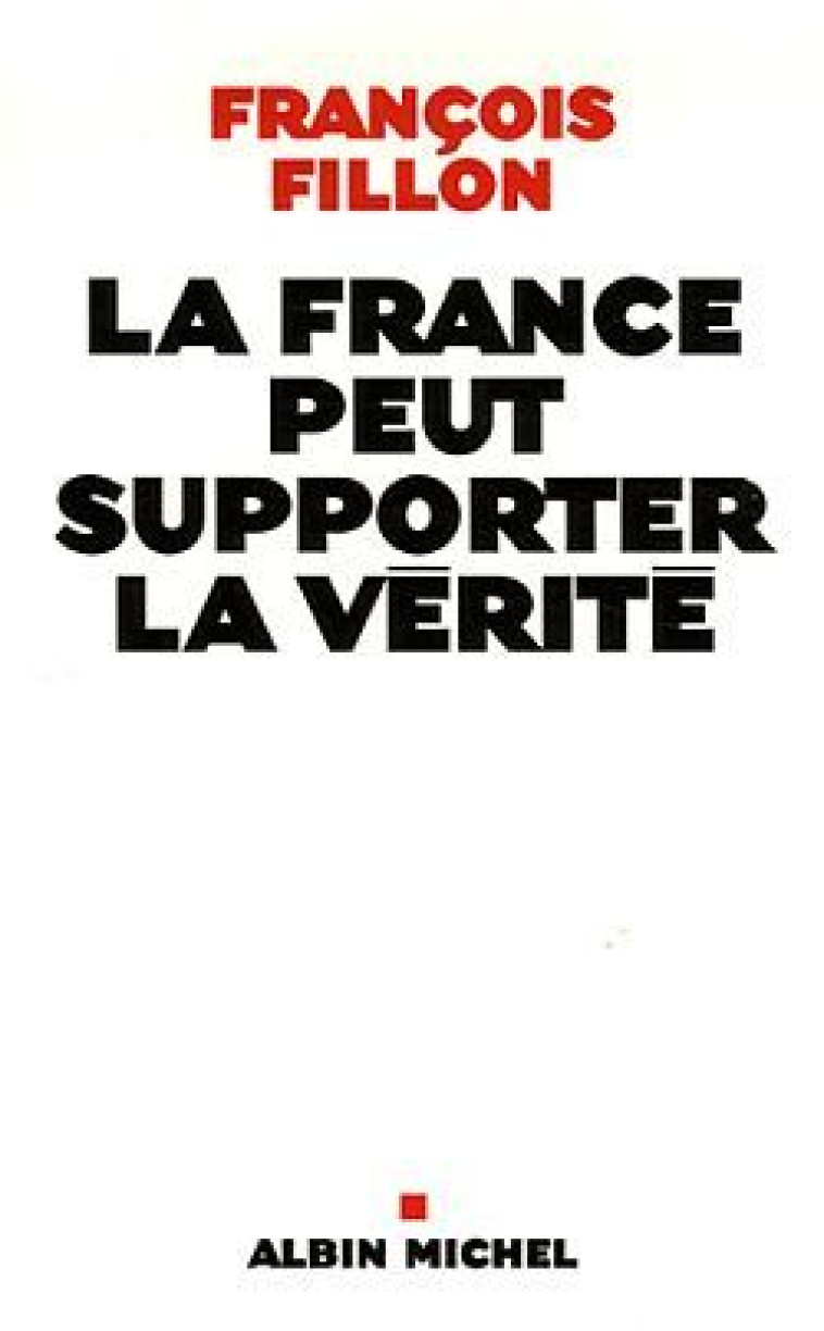 La France peut supporter la vérité - François Fillon - ALBIN MICHEL