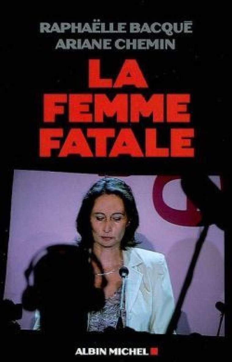 La Femme fatale - Raphaëlle Bacqué - ALBIN MICHEL