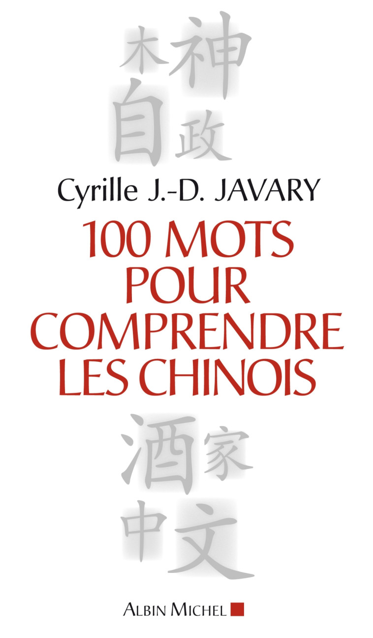 100 Mots pour comprendre les chinois - Cyrille J.-D. Javary - ALBIN MICHEL