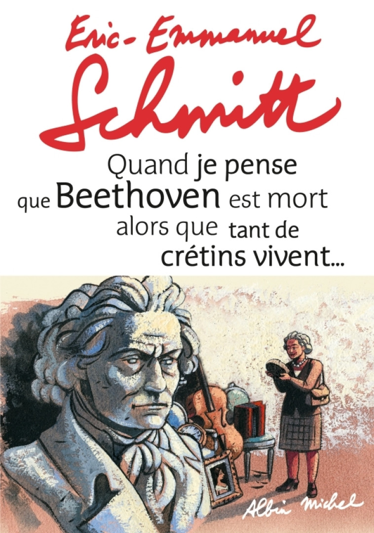 Quand je pense que Beethoven est mort alors que tant de crétins vivent... suivi de Kiki van... - Éric-Emmanuel Schmitt - ALBIN MICHEL