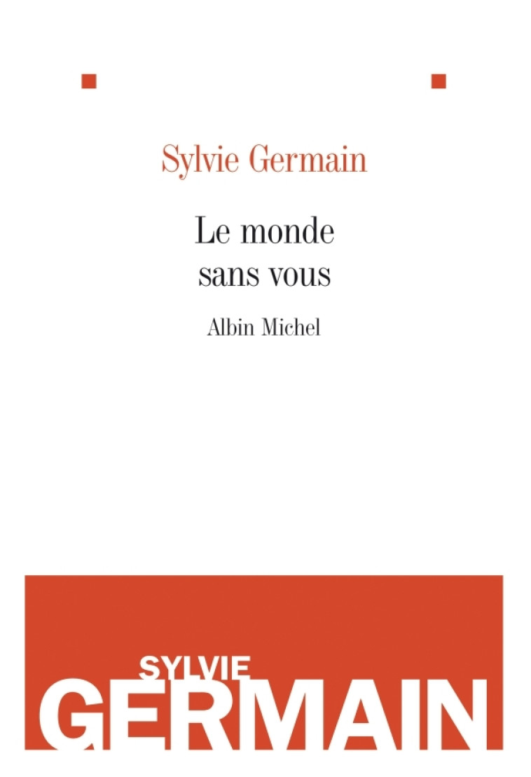 Le Monde sans vous - Sylvie Germain - ALBIN MICHEL