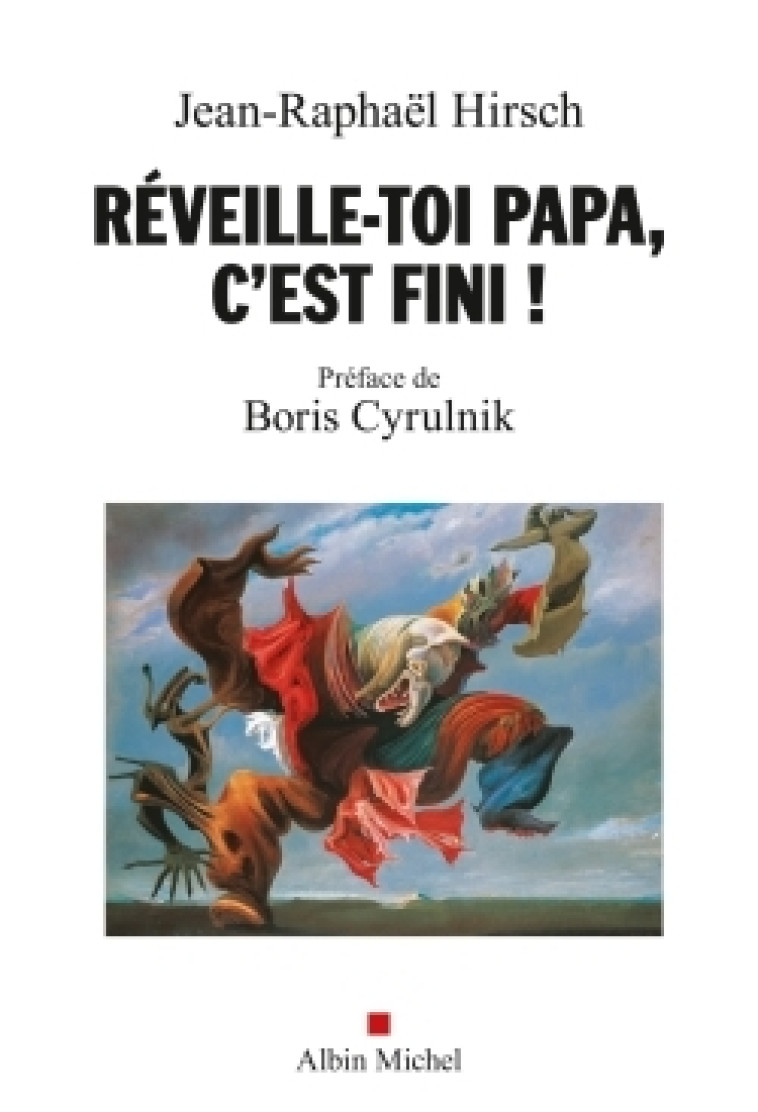 Réveille-toi, papa, c'est fini ! - Jean-Raphaël Hirsch - ALBIN MICHEL