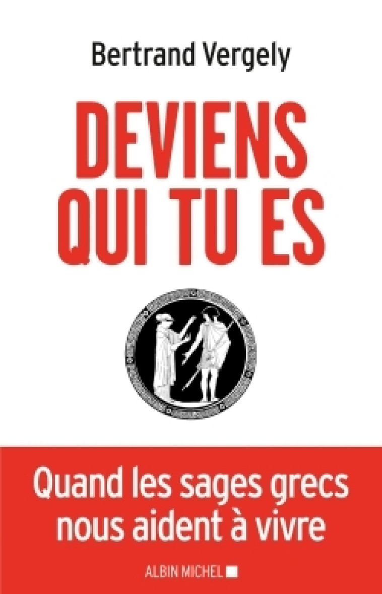 Deviens qui tu es - Bertrand Vergely - ALBIN MICHEL