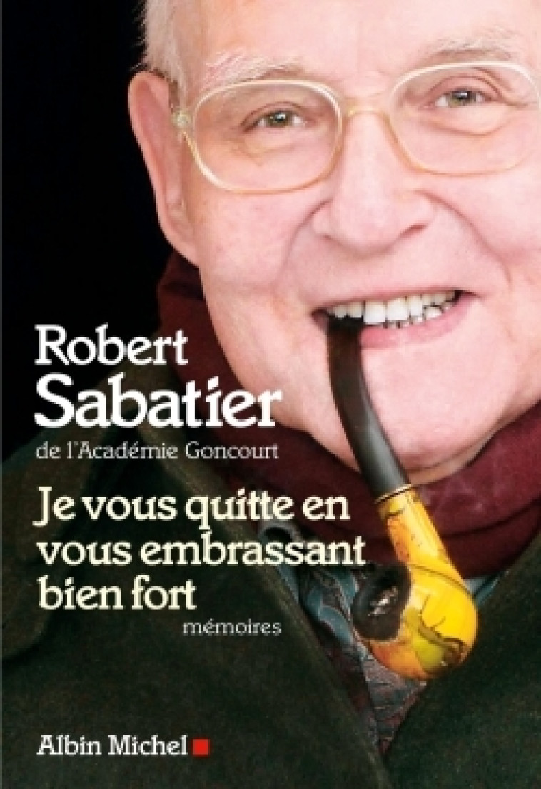 Je vous quitte en vous embrassant bien fort - Robert Sabatier - ALBIN MICHEL