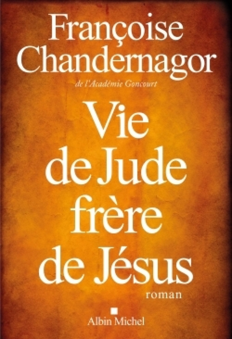 Vie de Jude, frère de Jésus - Françoise Chandernagor - ALBIN MICHEL