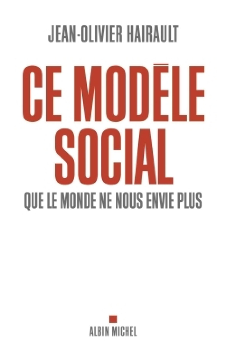 Ce modèle social que le monde ne nous envie plus - Jean-Olivier Hairault - ALBIN MICHEL