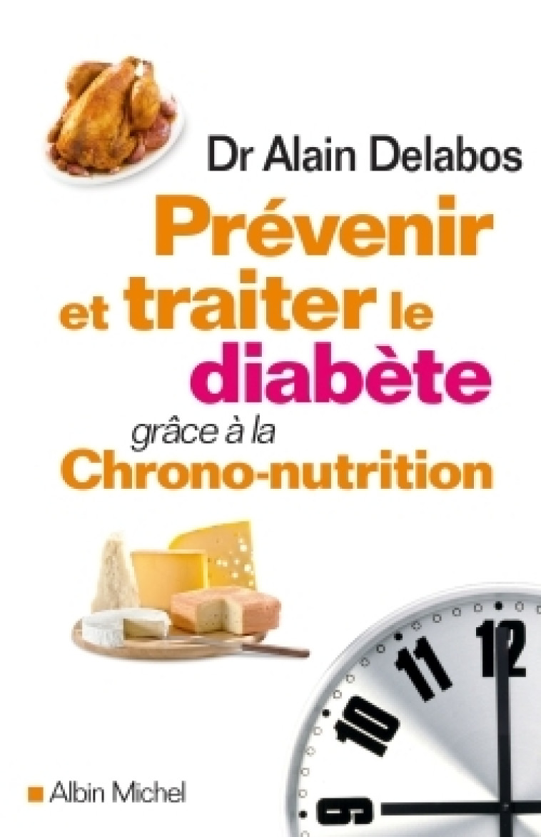 Prévenir et traiter le diabète grâce à la chrono-nutrition - Alain Delabos - ALBIN MICHEL