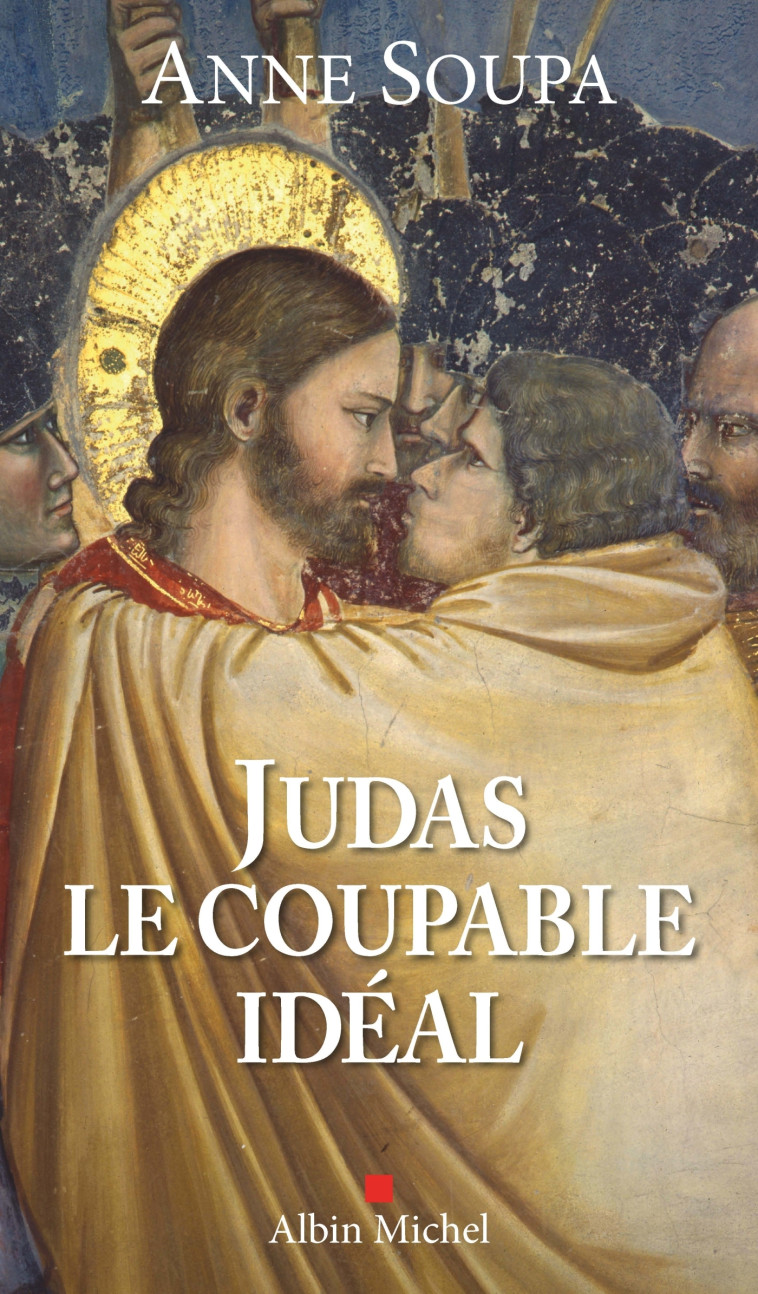 Judas, le coupable idéal - Anne Soupa - ALBIN MICHEL