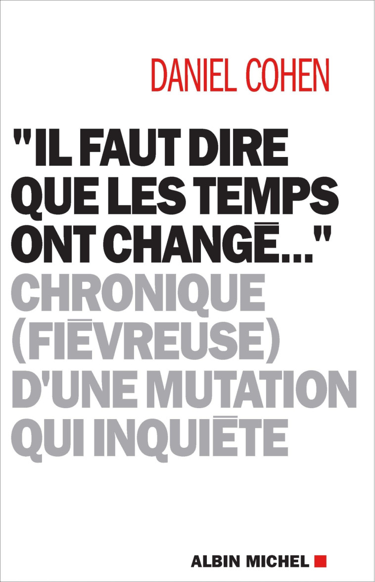 "Il faut dire que les temps ont changé..." - Daniel Cohen - ALBIN MICHEL