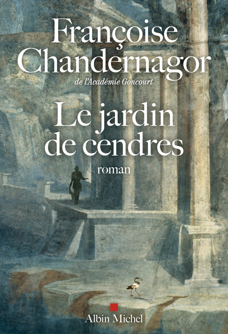 Le Jardin de cendres - La reine oubliée T4 - Françoise Chandernagor - ALBIN MICHEL