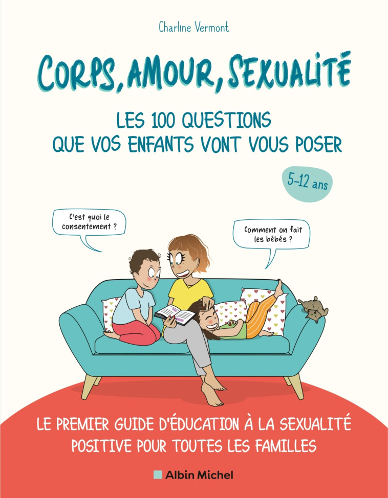 Corps, amour, sexualité : les 100 questions que vos enfants vont vous poser (édition 2021) -  Charline VERMONT - ALBIN MICHEL