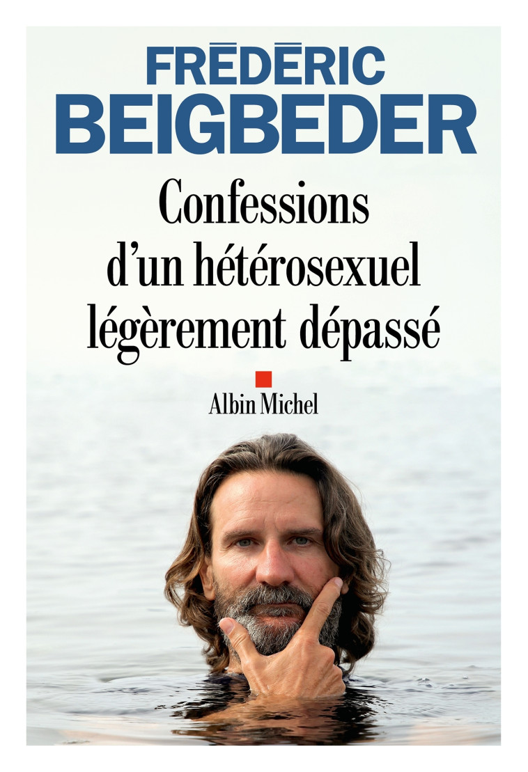 Confessions d'un hétérosexuel légèrement dépassé - Frédéric Beigbeder - ALBIN MICHEL